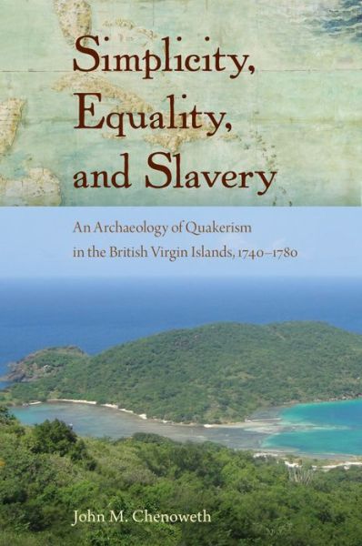 Cover for John M. Chenoweth · Simplicity, Equality, and Slavery: An Archaeology of Quakerism in the British Virgin Islands, 1740-1780 - Florida Museum of Natural History: Ripley P. Bullen Series (Hardcover Book) (2017)