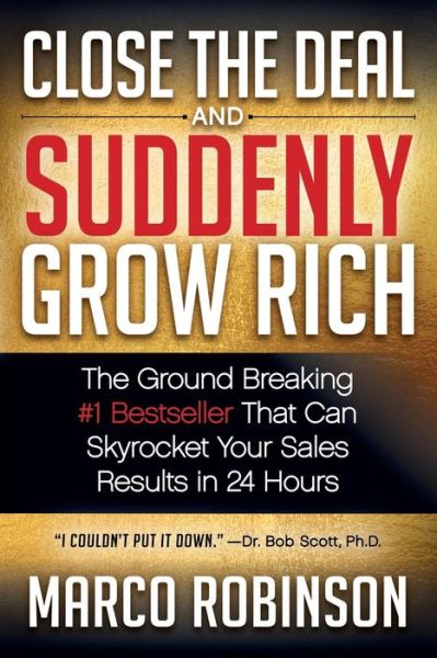 Cover for Marco Robinson · Close the Deal &amp; Suddenly Grow Rich: The Ground Breaking #1 Bestseller that can Skyrocket Your Sales Results in 24 Hours (Paperback Book) (2018)