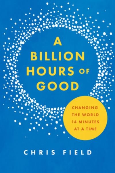 Cover for Chris Field · Billion Hours of Good (Bog) (2021)