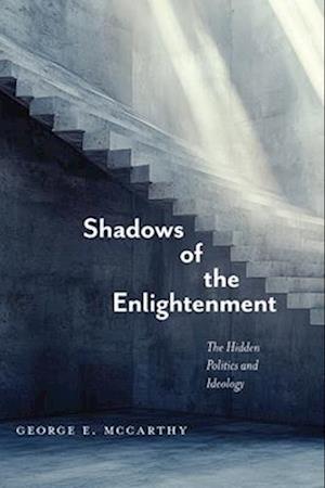Shadows of the Enlightenment: The Hidden Politics and Ideology of the Natural and Social Sciences - George E McCarthy - Bøger - Monthly Review Press,U.S. - 9781685901110 - 29. august 2025