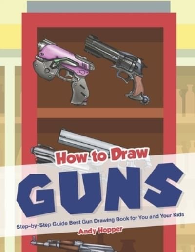 Cover for Andy Hopper · How to Draw Guns Step-by-Step Guide (Pocketbok) (2019)