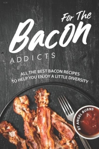 Cover for Angel Burns · For The Bacon Addicts (Paperback Book) (2019)