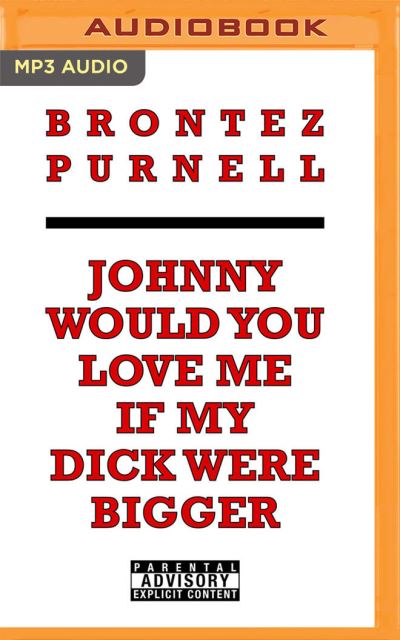 Cover for Brontez Purnell · Johnny Would You Love Me If My Dick Were Bigger (CD) (2021)