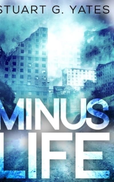 Cover for Stuart G Yates · Minus Life (Hardcover Book) (2021)