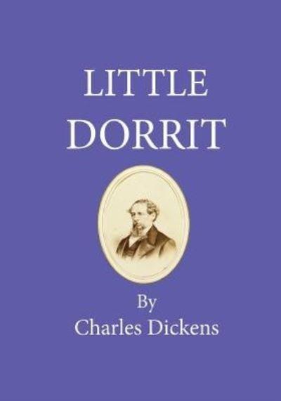 Little Dorrit - Charles Dickens - Bücher - Createspace Independent Publishing Platf - 9781717514110 - 27. April 2018