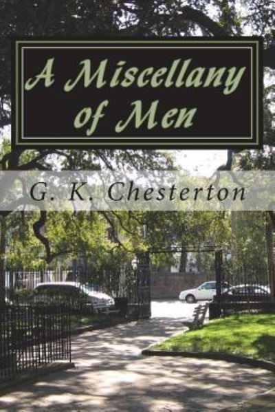 A Miscellany of Men - G K Chesterton - Books - Createspace Independent Publishing Platf - 9781720413110 - June 17, 2018
