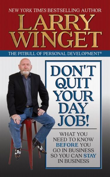 Cover for Larry Winget · Don't Quit Your Day Job!: What You Need to Know Before You Go in Business So You Can Stay in Business (Paperback Book) (2021)