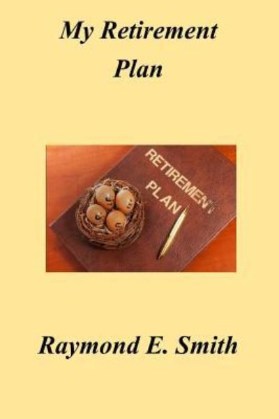 Cover for Raymond E Smith · My Retirement Plan (Pocketbok) (2018)