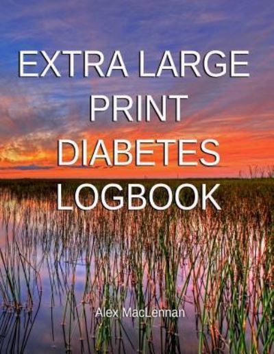 Cover for Alex MacLennan · Extra Large Print Diabetes Logbook (Paperback Book) (2018)