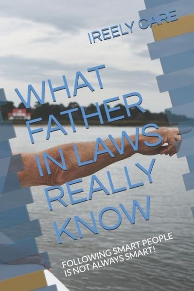 Cover for Ireely Care · What Father in Laws Really Know (Paperback Book) (2018)