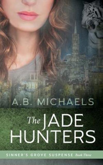 Cover for A B Michaels · The Jade Hunters - Sinner's Grove Suspense (Paperback Book) (2019)