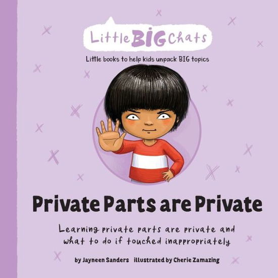 Private Parts are Private: Learning private parts are private and what to do if touched inappropriately - Little Big Chats - Jayneen Sanders - Livres - Educate2empower Publishing - 9781761160110 - 21 juillet 2021