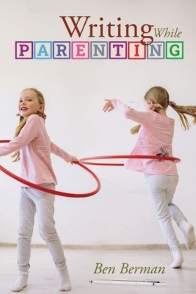 Writing While Parenting - Ben Berman - Bøger - Able Muse Press - 9781773491110 - 10. marts 2023