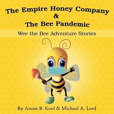 Cover for Annie B Kool · The Empire Honey Company &amp; The Bee Pandemic: Wee the Bee Adventure Stories - Wee the Bee Adventures (Paperback Book) (2020)