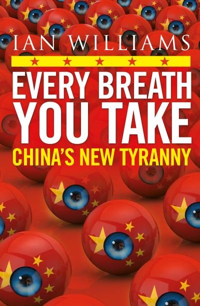 Cover for Ian Williams · Every Breath You Take - Featured in The Times and Sunday Times: China's New Tyranny (Taschenbuch) (2021)