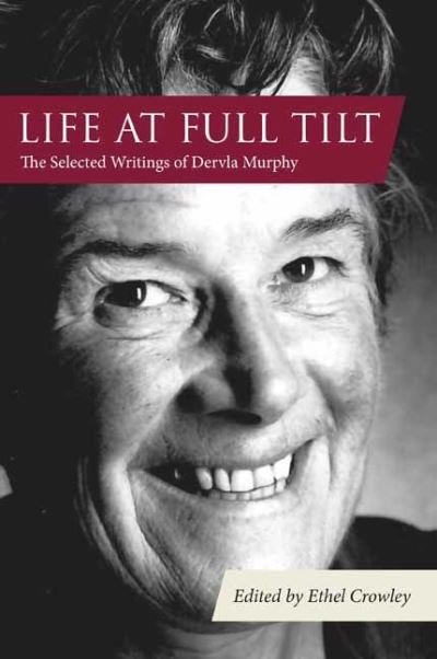 Cover for Dervla Murphy · Life at Full Tilt: The Selected Writings of Dervla Murphy - Eland original (Inbunden Bok) (2023)