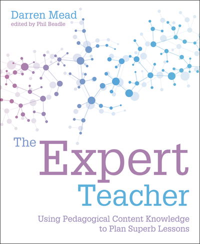 Cover for Darren Mead · The Expert Teacher: Using pedagogical content knowledge to plan superb lessons (Paperback Bog) (2019)