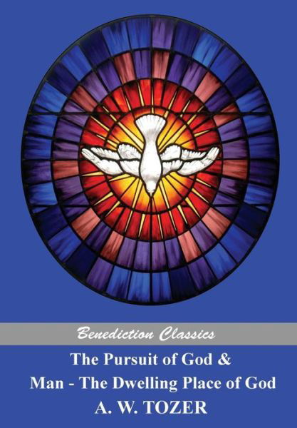 The Pursuit of God and Man - the Dwelling Place of God - A W Tozer - Libros - Benediction Classics - 9781781395110 - 26 de junio de 2015