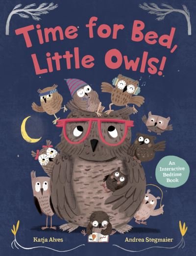Cover for Katja Alves · Time for Bed, Little Owls!: An Interactive Bedtime Book (Hardcover bog) (2024)