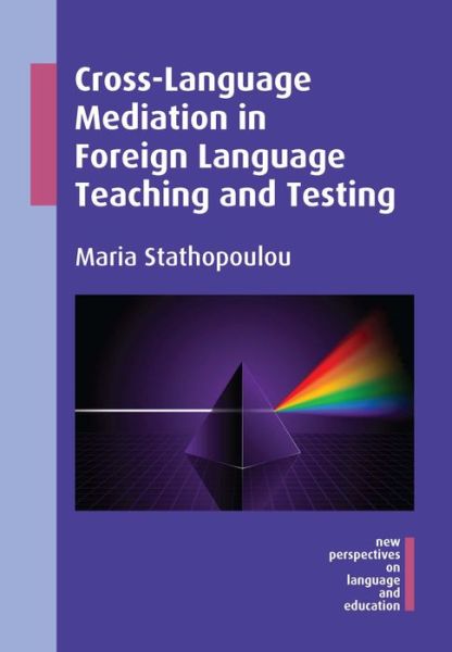 Cross-Language Mediation in Foreign Language Teaching and Testing - New Perspectives on Language and Education - Maria Stathopoulou - Books - Channel View Publications Ltd - 9781783094110 - September 10, 2015
