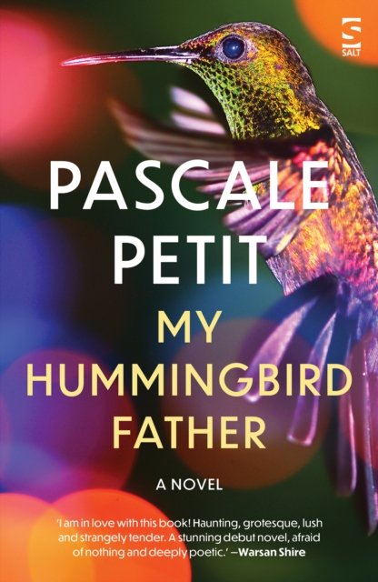 Cover for Pascale Petit · My Hummingbird Father - Salt Modern Fiction (Pocketbok) (2024)
