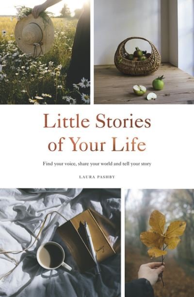 Little Stories of Your Life: Find Your Voice, Share Your World and Tell Your Story - Laura Pashby - Bøger - Quadrille Publishing Ltd - 9781787137110 - 14. oktober 2021