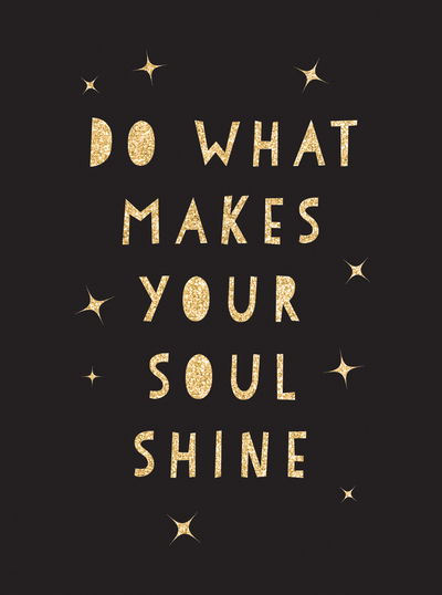 Cover for Summersdale Publishers · Do What Makes Your Soul Shine: Inspiring Quotes to Help You Live Your Best Life (Hardcover Book) (2019)