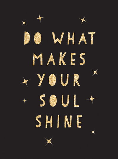 Cover for Summersdale Publishers · Do What Makes Your Soul Shine: Inspiring Quotes to Help You Live Your Best Life (Gebundenes Buch) (2019)