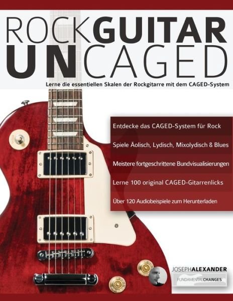 Rock Guitar UN-CAGED - Joseph Alexander - Kirjat - WWW.Fundamental-Changes.com - 9781789331110 - sunnuntai 15. syyskuuta 2019