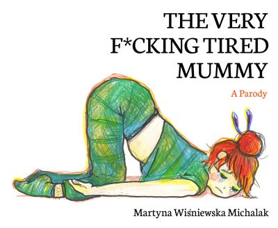 The Very F*cking Tired Mummy: A Parody - Martyna Wisniewska Michalak - Bøger - Boundless Publishing Group Ltd - 9781800182110 - 2. marts 2023