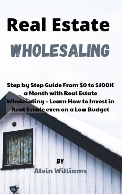 Cover for Alvin Williams · Real Estate Wholesaling (Hardcover Book) (2021)