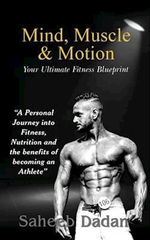 Mind, Muscle, & Motion - Saheeb Dadan - Books - Maple Publishers - 9781835382110 - December 10, 2024