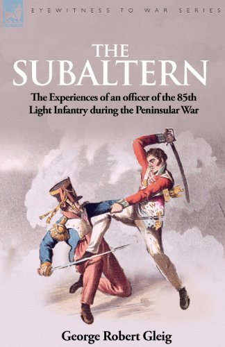 The Subaltern: the Experiences of an Officer of the 85th Light Infantry During the Peninsular War - G R Gleig - Livres - Leonaur Ltd - 9781846777110 - 14 juillet 2009