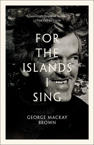 Cover for George Mackay Brown · For the Islands I Sing: An Autobiography (Paperback Book) [Reissue edition] (2019)