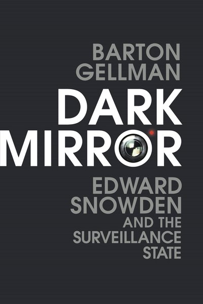 Cover for Barton Gellman · Dark Mirror: Edward Snowden and the Surveillance State (Hardcover bog) (2020)