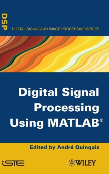 Digital Signal Processing Using MATLAB - Quinquis, Andr¿ (ENSIETA, Brest, France) - Books - ISTE Ltd and John Wiley & Sons Inc - 9781848210110 - April 1, 2008