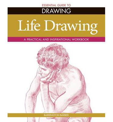 Cover for Barrington Barber · Essential Guide to Drawing: Life Drawing: a Practical and Inspirational Workbook (Pocketbok) (2012)