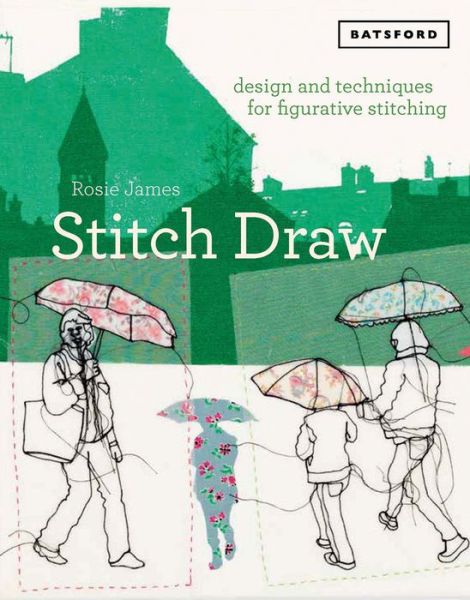 Cover for Rosie James · Stitch Draw: Design and technique for figurative stitching (Paperback Book) (2018)