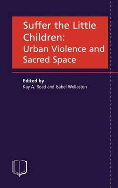 Cover for Vic L Parker · Suffer the Little Children: Urban Violence and Sacred Space (Innbunden bok) (2001)