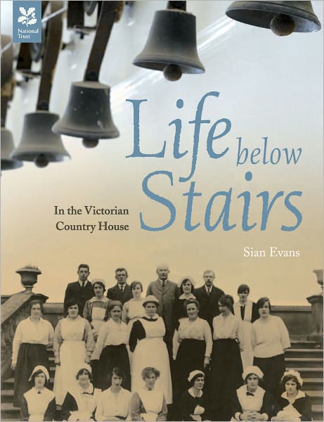 Cover for Sian Evans · Life Below Stairs: in the Victorian and Edwardian Country House - National Trust History &amp; Heritage (Hardcover Book) (2011)