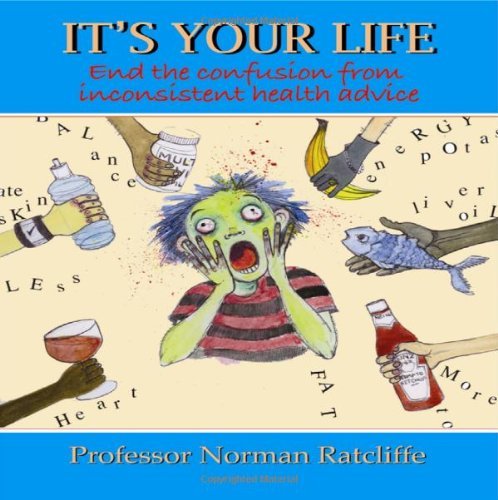 Cover for Ratcliffe, Norman (Professor) · It's Your Life: End the Confusion from Inconsistent Health Advice (Paperback Book) (2011)