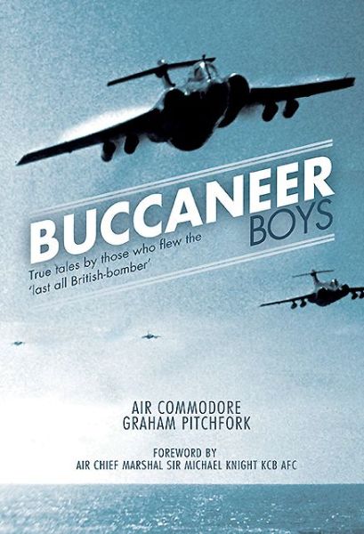 Cover for Graham Pitchfork · Buccaneer Boys: True Tales by those who Flew the 'Last All-British Bomber' (Hardcover Book) (2013)