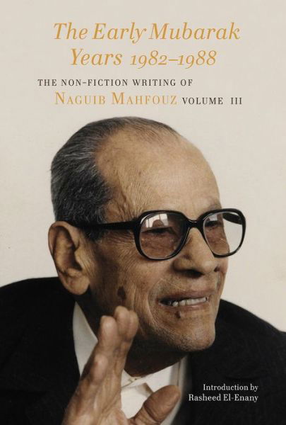 Cover for Naguib Mahfouz · The Early Mubarak Years 1982-1988: The Non-Fiction Writing of Naguib Mahfouz, Volume III - The Non-Fiction Writing of Naguib Mahfouz (Innbunden bok) (2020)