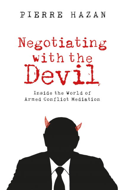 Cover for Pierre Hazan · Negotiating with the Devil: Inside the World of Armed Conflict Mediation (Hardcover Book) (2024)