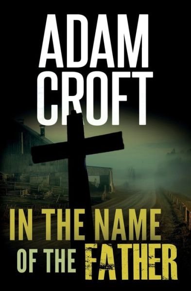 Cover for Adam Croft · In the Name of the Father (Paperback Book) (2016)