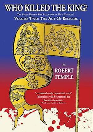 Cover for Robert Temple · Who Killed The King: Volume Two: The Act of Regicide (Hardcover Book) (2023)