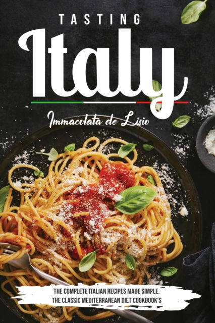 Cover for Immacolata De Lisio · Tasting Italy: The Complete Italian Recipes Made Simple The Classic Mediterranean Diet Cookbook's (Taschenbuch) (2020)