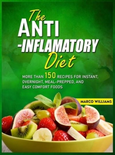 Cover for Marco Williams · The Anti-Inflammatory Diet Cookbook: More Than 150 Recipes for Instant, Overnight, Meal-Prepped, And Easy Comfort Food (Hardcover Book) (2021)