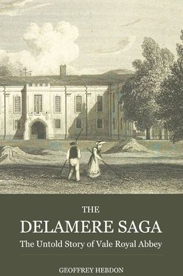 Cover for Geoffrey Hebdon · The Delamere Saga: The Untold Story of Vale Royal Abbey (Paperback Book) (2020)