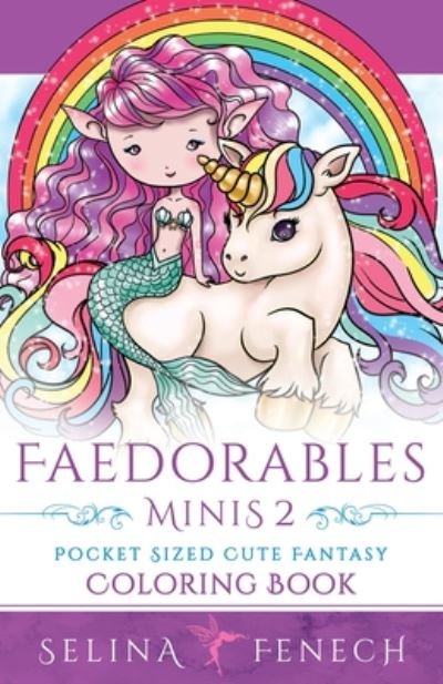 Faedorables Minis 2 - Pocket Sized Cute Fantasy Coloring Book - Selina Fenech - Kirjat - Fairies and Fantasy Pty Ltd - 9781922390110 - maanantai 15. kesäkuuta 2020